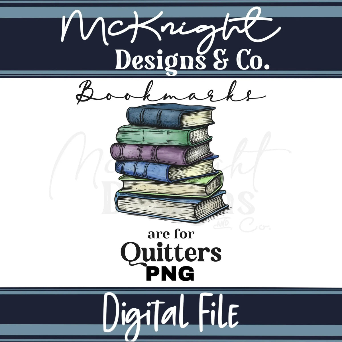 Digital Design PNG - Bookmarks are for Quitters (2 colors) - McKnight Designs & Co