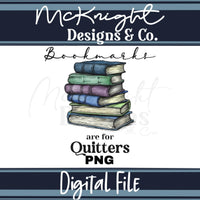 Digital Design PNG - Bookmarks are for Quitters (2 colors) - McKnight Designs & Co