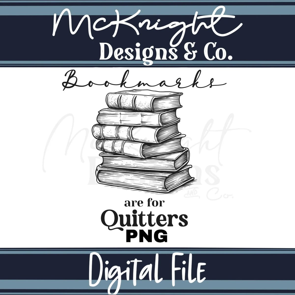 Digital Design PNG - Bookmarks are for Quitters (2 colors) - McKnight Designs & Co