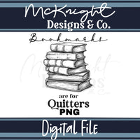 Digital Design PNG - Bookmarks are for Quitters (2 colors) - McKnight Designs & Co