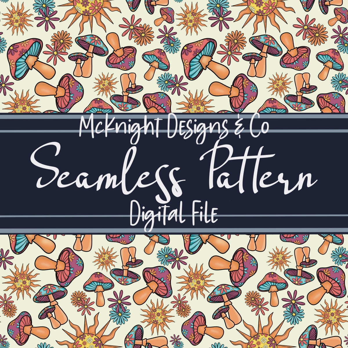 Stay Trippy Little Hippie Seamless Pattern (V1) – Retro Mushrooms, Suns & Florals on Ivory Background McKnight Designs & Co Seamless Pattern File