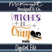 Digital Design PNG - Witches Be Cray - McKnight Designs & Co