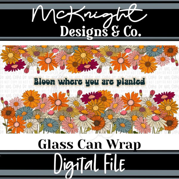 Can Wrap Digital Design - Bloom Where You Are Planted - McKnight Designs & Co