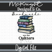 Digital PNG Design - Bookmarks are for Quitters - McKnight Designs & Co