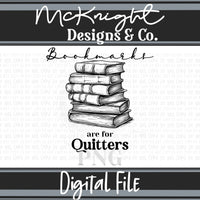 Digital PNG Design - Bookmarks are for Quitters - McKnight Designs & Co