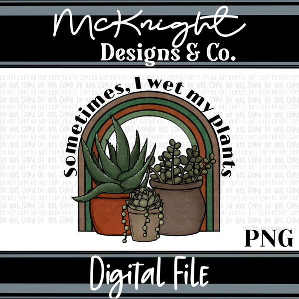 Digital PNG Design - Humor - Plants - Wet My Plants - McKnight Designs & Co