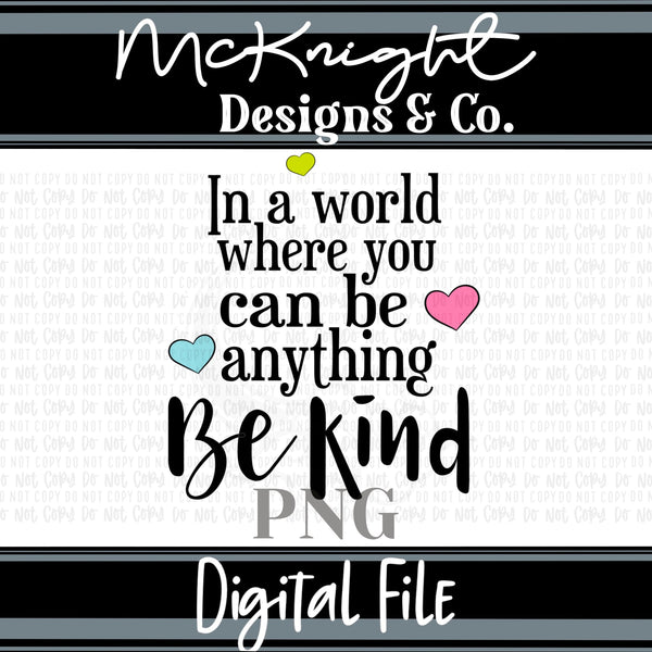 Digital PNG Design - In A World... Be Kind - McKnight Designs & Co