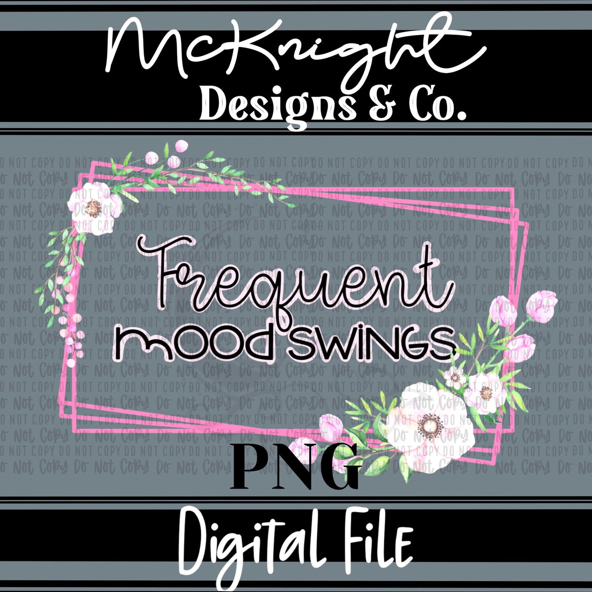 Digital PNG Design - Sarcastic - Floral - Frequent Mood Swings - McKnight Designs & Co