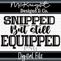 Digital PNG SVG Design - Adult - Snipped but Still Equipped - McKnight Designs & Co