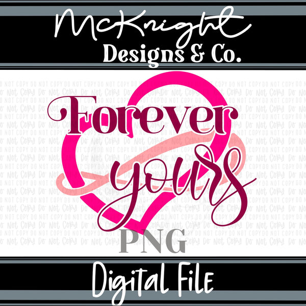 Digital PNG SVG Design - Forever Yours - McKnight Designs & Co