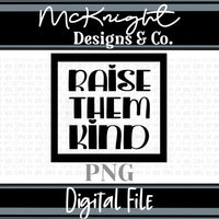 Single Color Digital Design - Raise Them Kind - McKnight Designs & Co