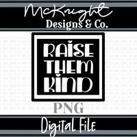 Single Color Digital Design - Raise Them Kind - McKnight Designs & Co