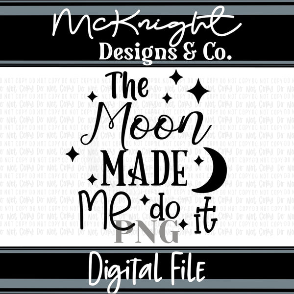 Single Color Digital Design - The Moon Made Me Do It - McKnight Designs & Co